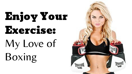 Enjoy Your Exercise: My Love of Boxing