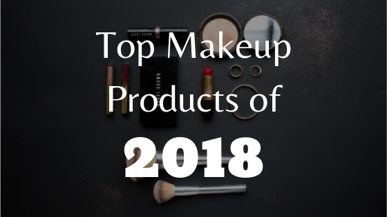 Top Makeup Products of 2018