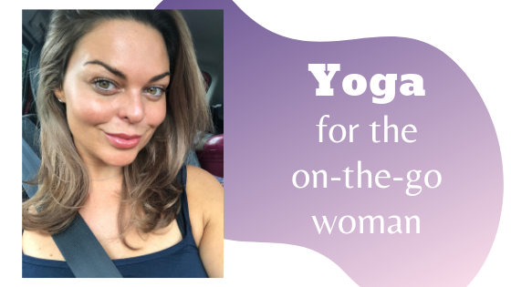 Yoga For The On The Go Woman Lisa Marie Bourke